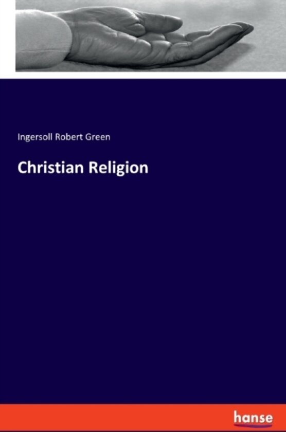 Christian Religion av Ingersoll Robert Green (Paperback)