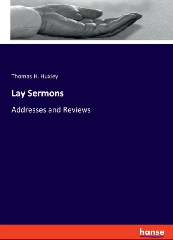 Lay Sermons av Thomas Henry Huxley (Paperback)
