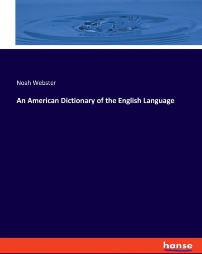 An American Dictionary of the English Language av Noah Webster (Paperback)