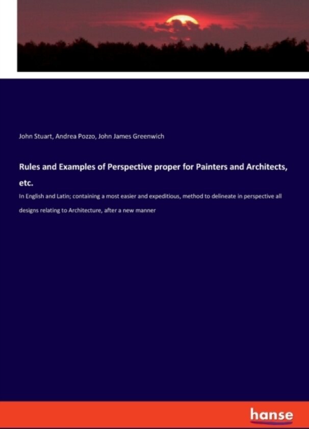 Rules and Examples of Perspective proper for Painters and Architects, etc. av John Stuart, Andrea Pozzo, John James Greenwich (Paperback)