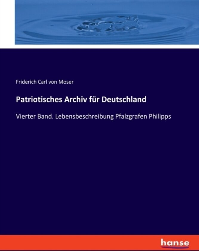 Patriotisches Archiv fur Deutschland av Friderich Carl Von Moser (Paperback)