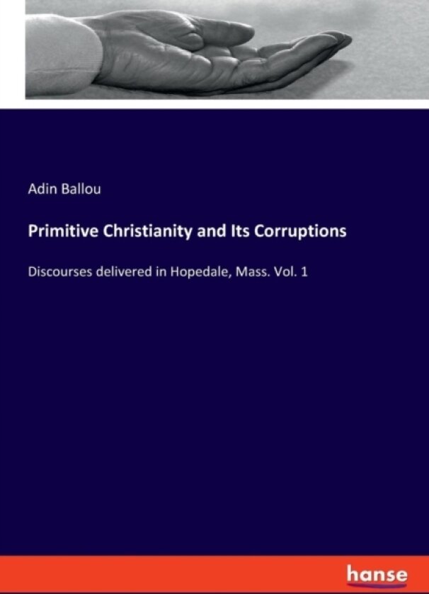 Primitive Christianity and Its Corruptions av Adin Ballou (Paperback)
