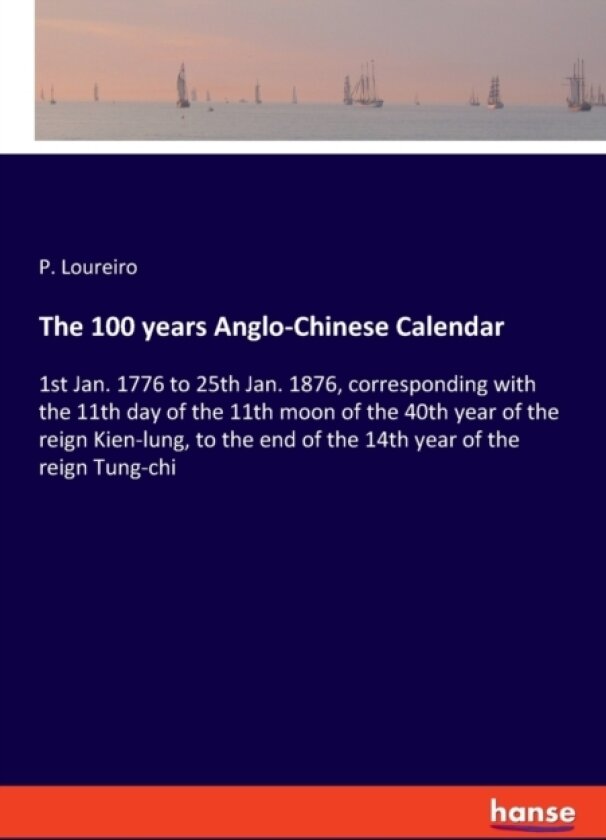 The 100 years Anglo-Chinese Calendar av P Loureiro (Paperback)