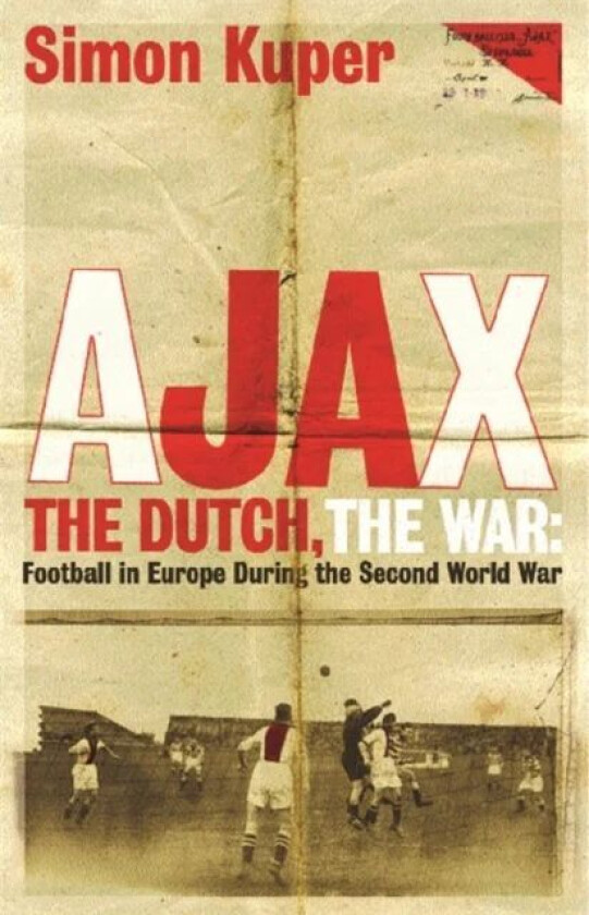 Ajax, The Dutch, The War av Simon Kuper