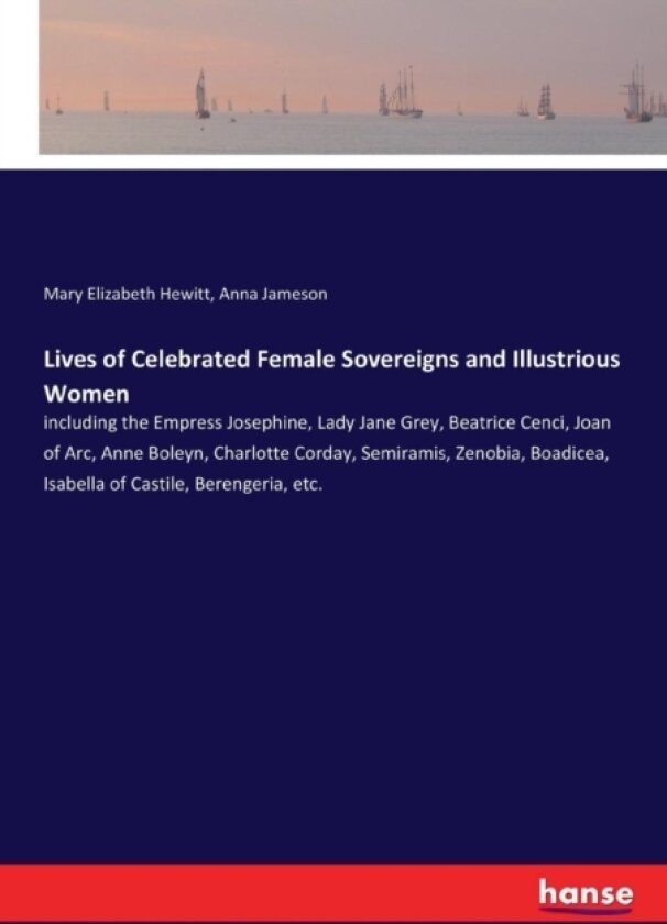 Lives of Celebrated Female Sovereigns and Illustrious Women av Anna Jameson, Mary Elizabeth Hewitt (Paperback)
