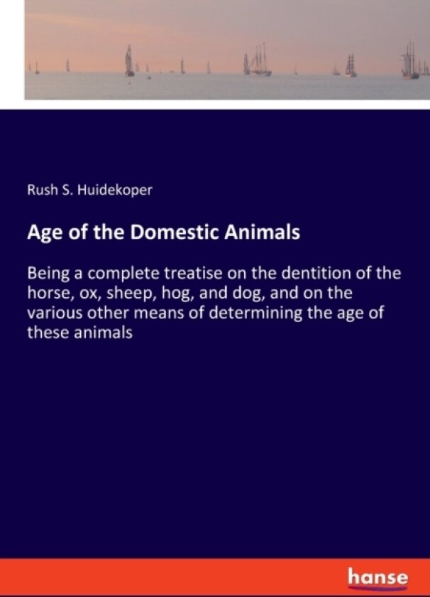 Age of the Domestic Animals av Rush S Huidekoper (Paperback)