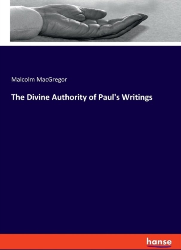 The Divine Authority of Paul's Writings av Malcolm MacGregor (Paperback)