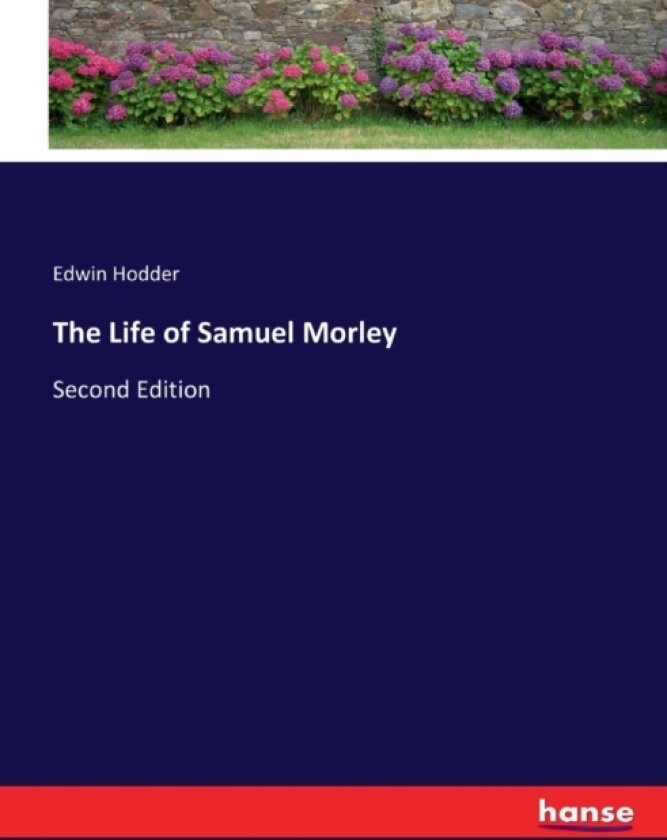 The Life of Samuel Morley av Edwin Hodder (Paperback)
