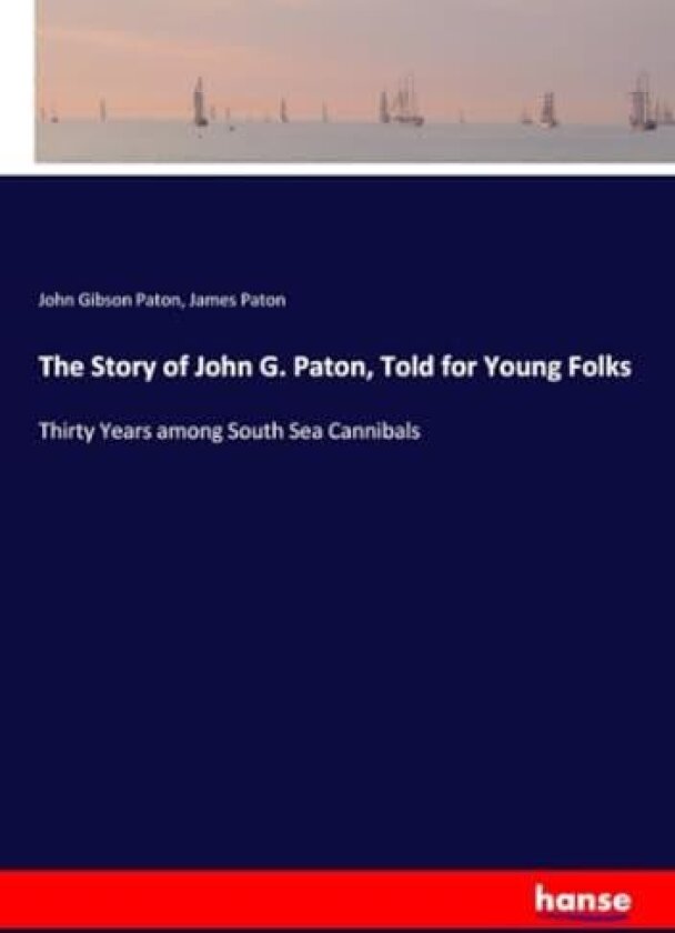 The Story of John G. Paton, Told for Young Folks av John Gibson Paton, James Paton (Paperback)