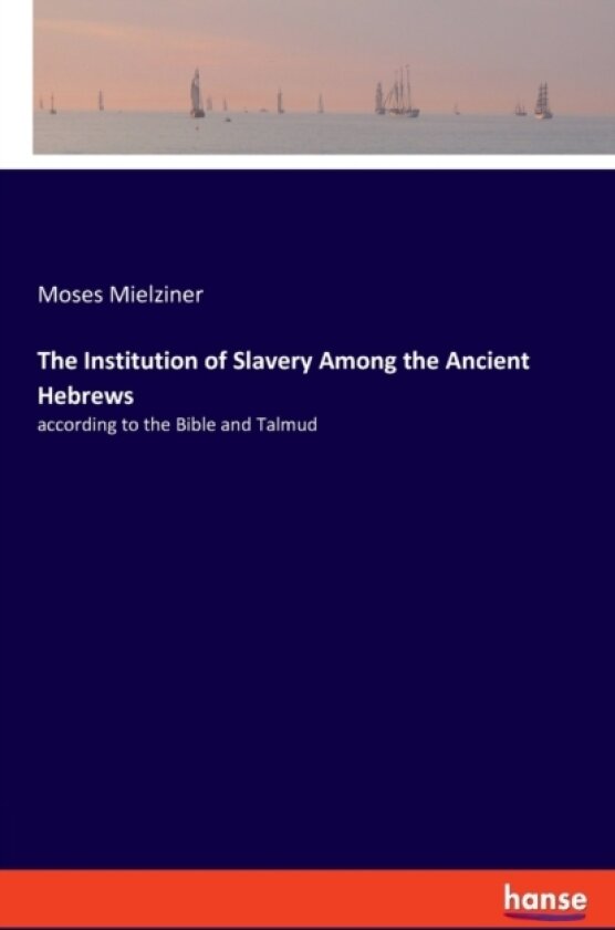 The Institution of Slavery Among the Ancient Hebrews av Moses Mielziner (Paperback)