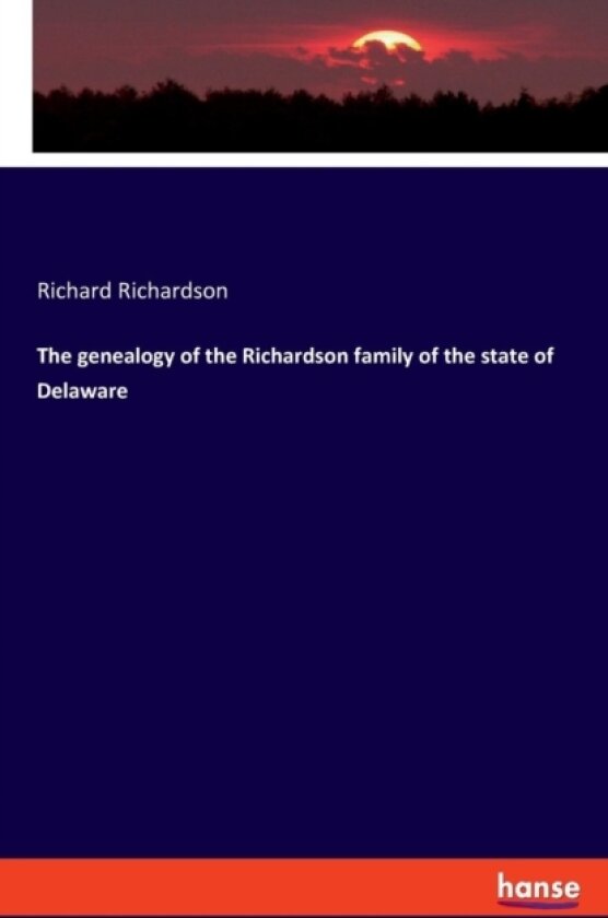 The Genealogy of the Richardson Family of the State of Delaware av Richard Richardson (Paperback)