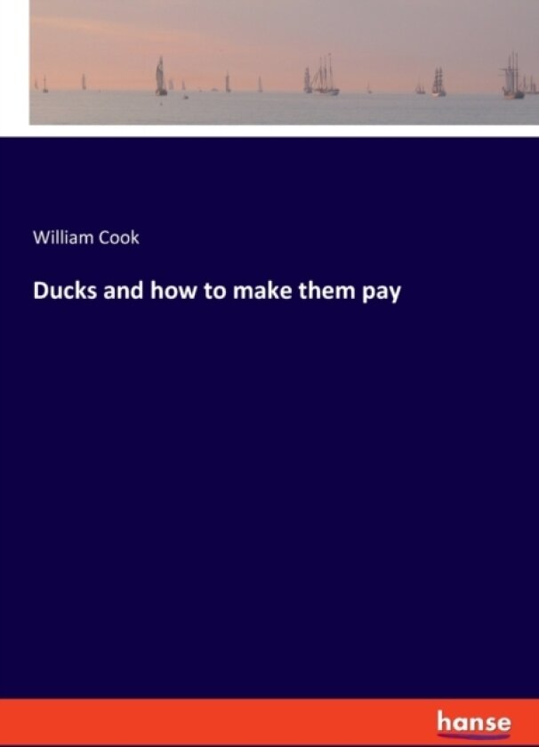 Ducks and how to make them pay av William Cook (Paperback)