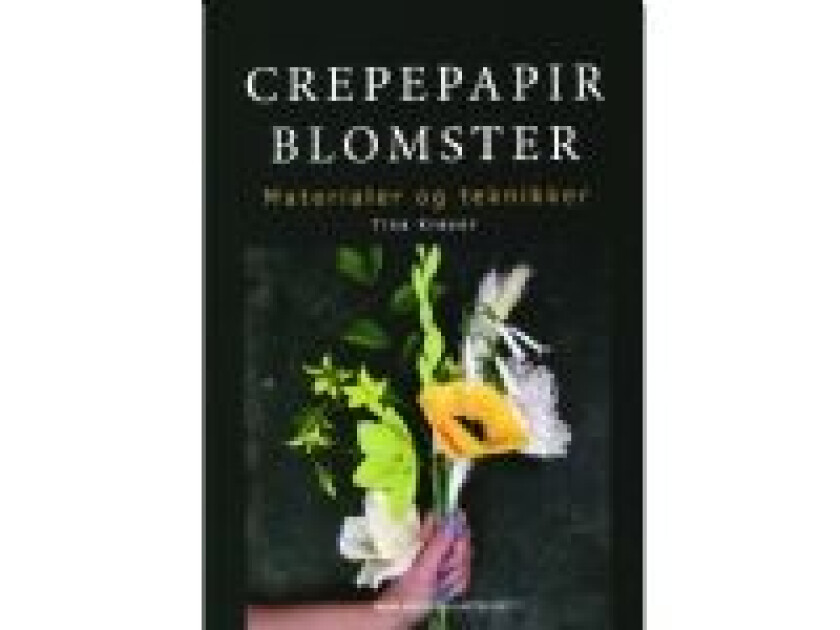 Crepepapirblomster, materialer og teknikker Tina Krøyer Språk: Dansk