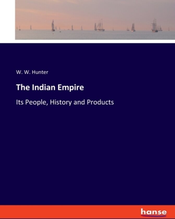 The Indian Empire av W W Hunter (Paperback)