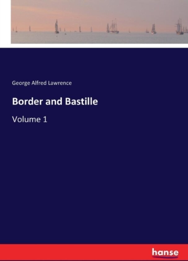 Border and Bastille av George Alfred Lawrence (Paperback)
