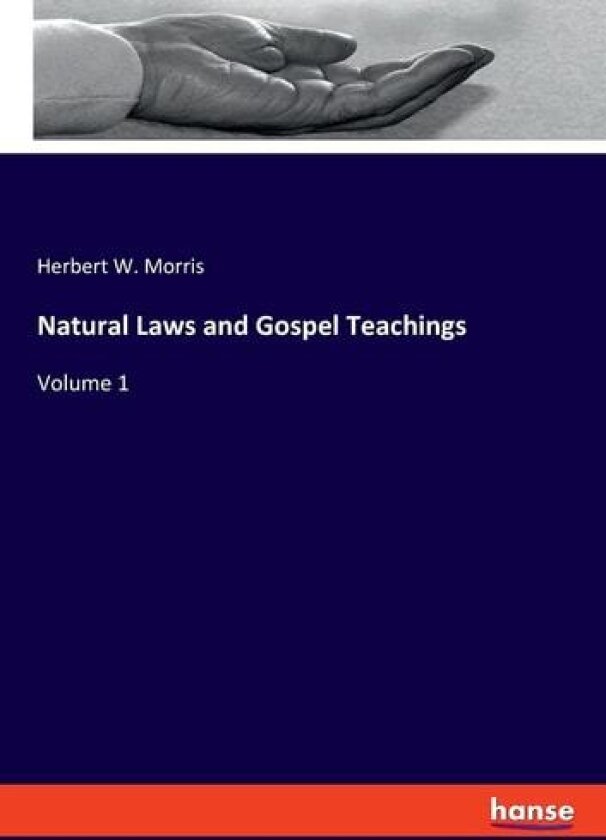 Natural Laws and Gospel Teachings av Herbert W Morris (Paperback)