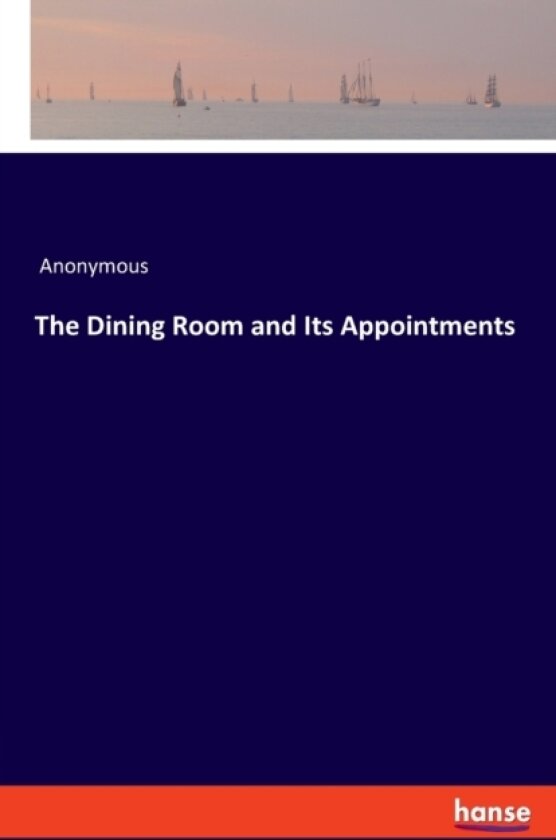 The Dining Room and Its Appointments av Anonymous (Paperback)