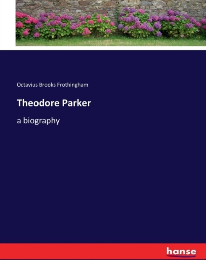 Theodore Parker av Octavius Brooks Frothingham (Paperback)