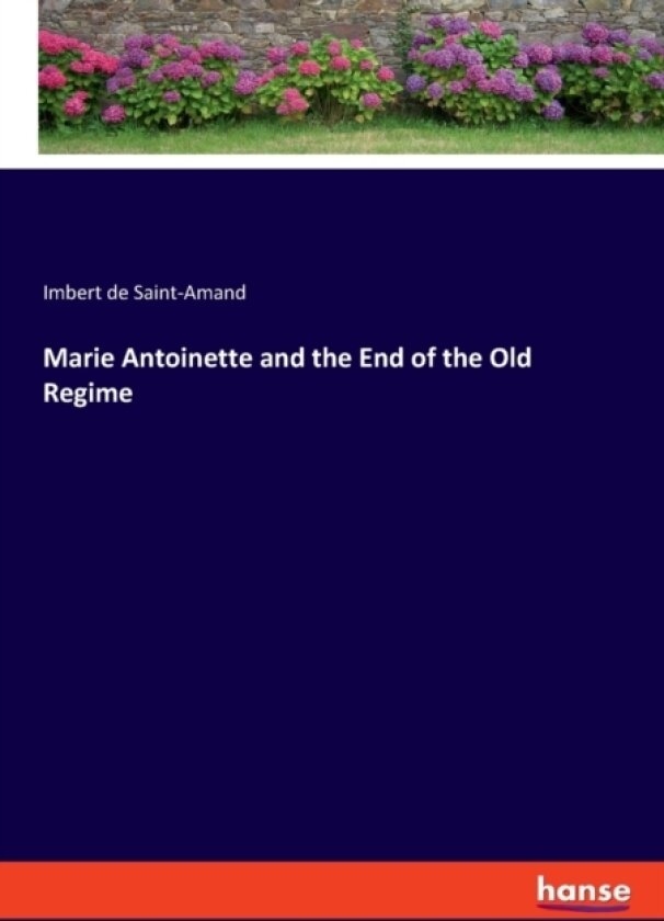 Marie Antoinette and the End of the Old Regime av Imbert De Saint-Amand (Paperback)