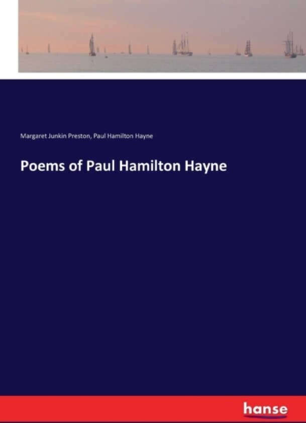 Poems of Paul Hamilton Hayne av Margaret Junkin Preston, Paul Hamilton Hayne (Paperback)