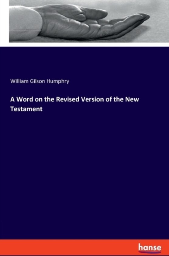 A Word on the Revised Version of the New Testament av William Gilson Humphry (Paperback)