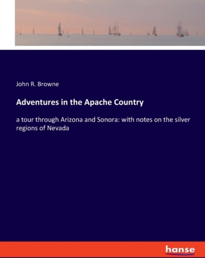 Adventures in the Apache Country av John R Browne (Paperback)