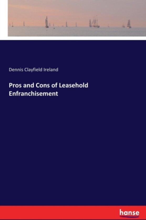 Pros and Cons of Leasehold Enfranchisement av Dennis Clayfield Ireland (Paperback)
