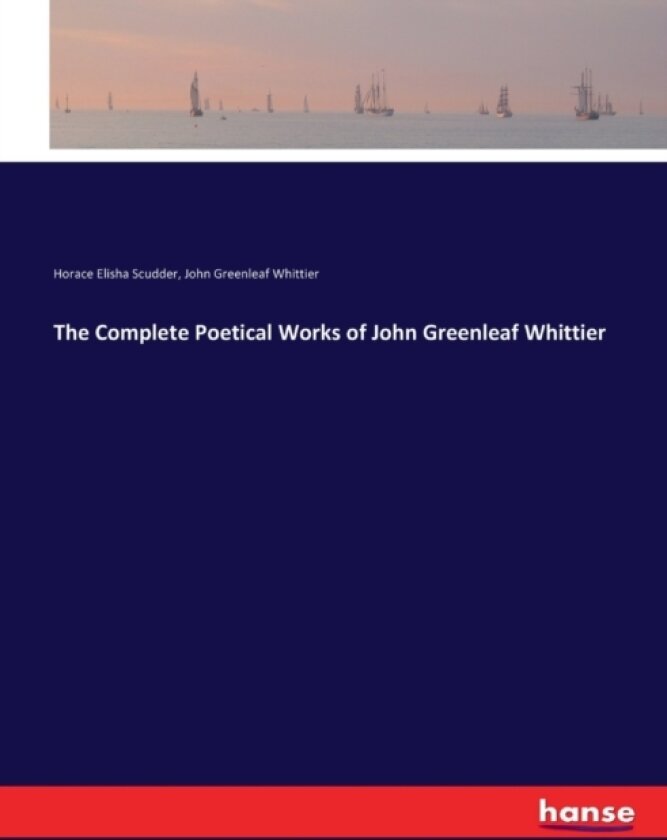 The Complete Poetical Works of John Greenleaf Whittier av Horace Elisha Scudder, John Greenleaf Whittier (Paperback)