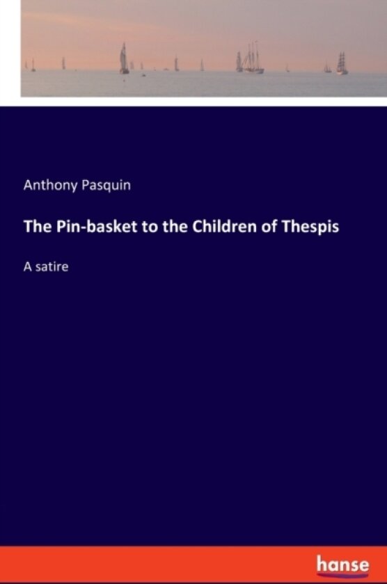 The Pin-basket to the Children of Thespis av Anthony Pasquin (Paperback)