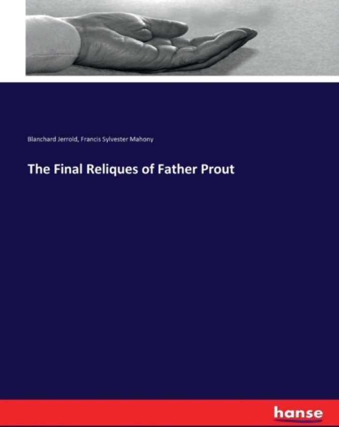 The Final Reliques of Father Prout av Blanchard Jerrold, Francis Sylvester Mahony (Paperback)