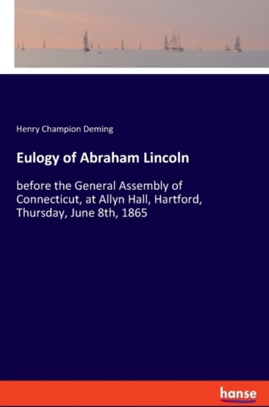 Eulogy of Abraham Lincoln av Henry Champion Deming (Paperback)