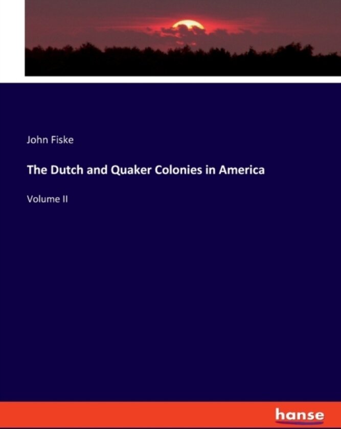 The Dutch and Quaker Colonies in America av John Fiske (Paperback)