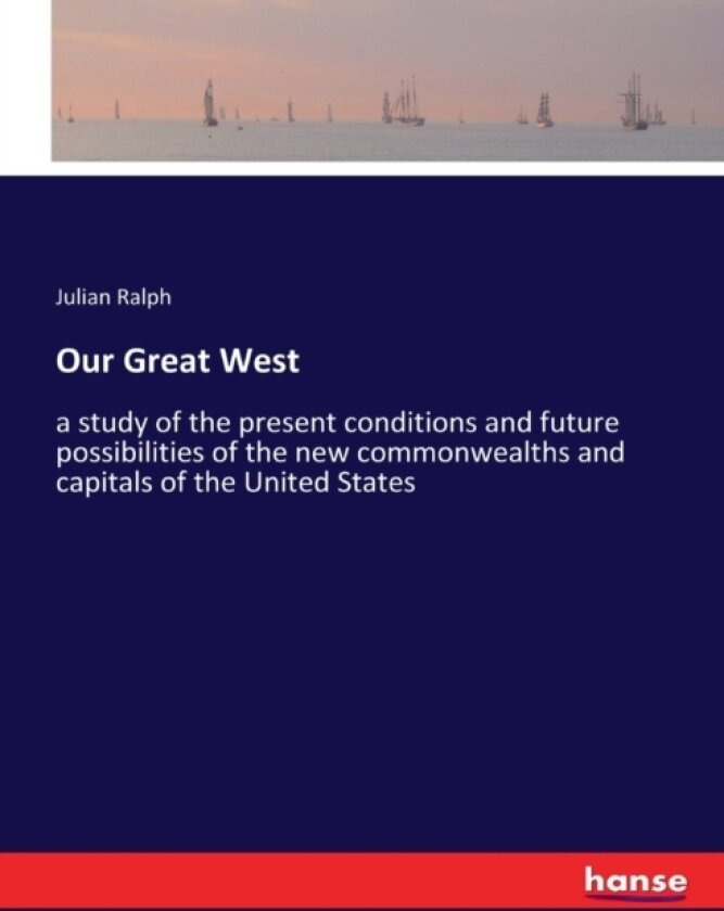 Our Great West av Julian Ralph (Paperback)
