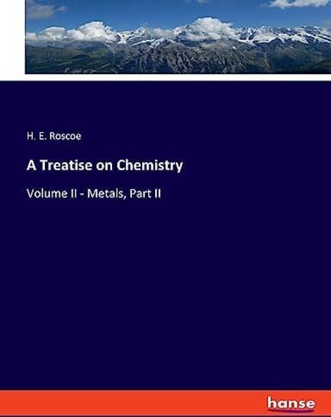 A Treatise on Chemistry av H E Roscoe (Paperback)