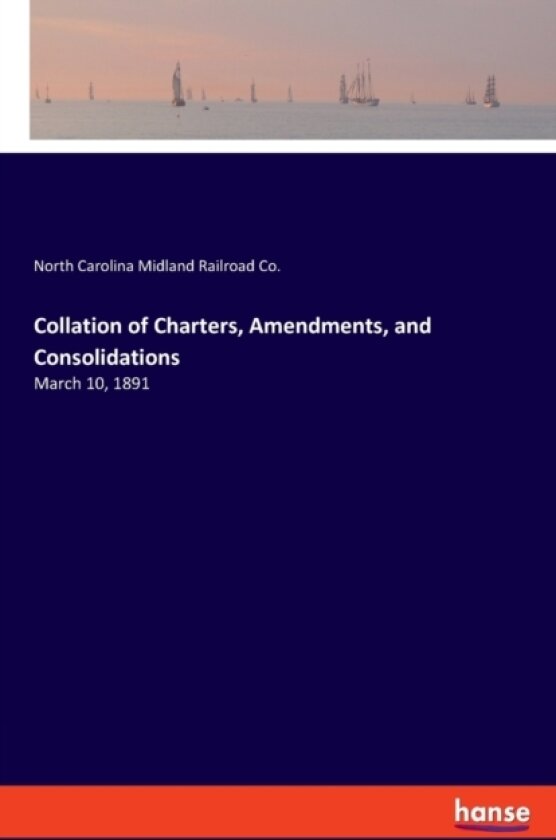 Collation of Charters, Amendments, and Consolidations av North Carolina Midland Railroad Co (Paperback)