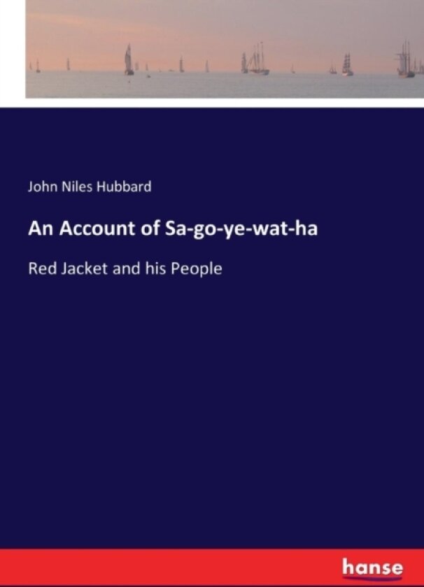 An Account of Sa-go-ye-wat-ha av John Niles Hubbard (Paperback)