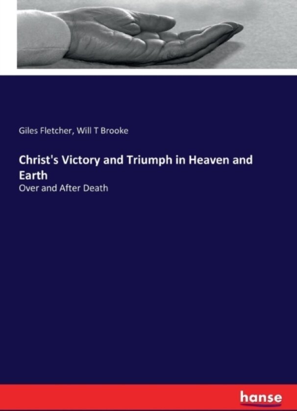 Christ's Victory and Triumph in Heaven and Earth av Giles Fletcher, Will T Brooke (Paperback)