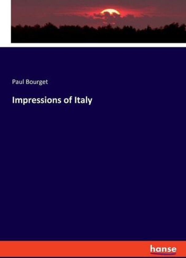 Impressions of Italy av Paul Bourget (Paperback)