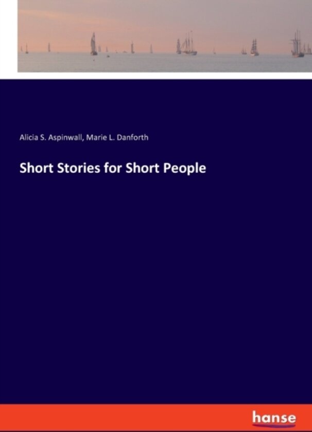 Short Stories for Short People av Alicia S Aspinwall, Marie L Danforth (Paperback)