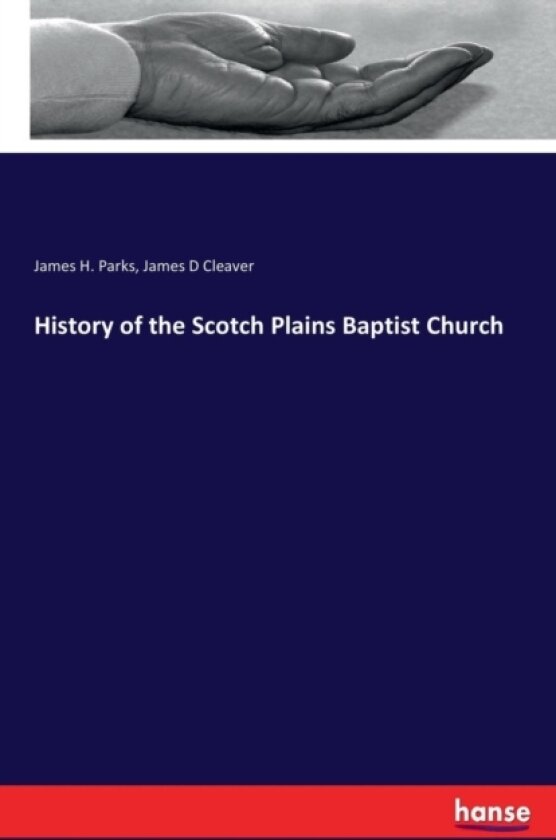 History of the Scotch Plains Baptist Church av James H Parks, James D Cleaver (Paperback)