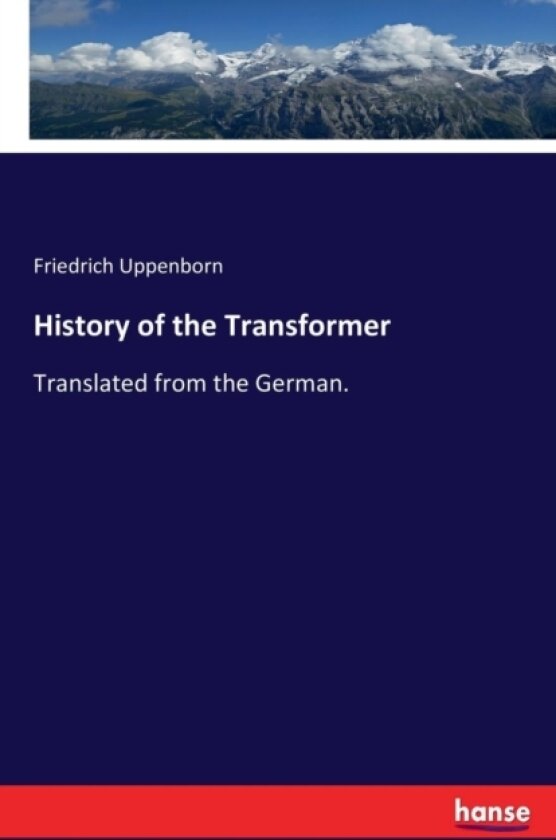 History of the Transformer av Friedrich Uppenborn (Paperback)