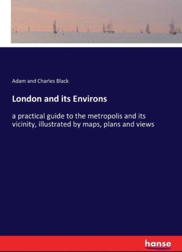 London and its Environs av Adam And Charles Black (Paperback)