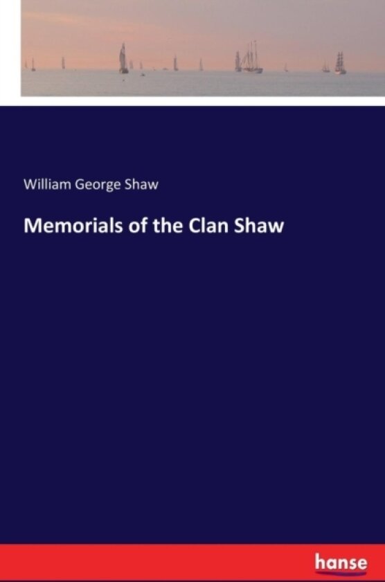 Memorials of the Clan Shaw av William George Shaw (Paperback)