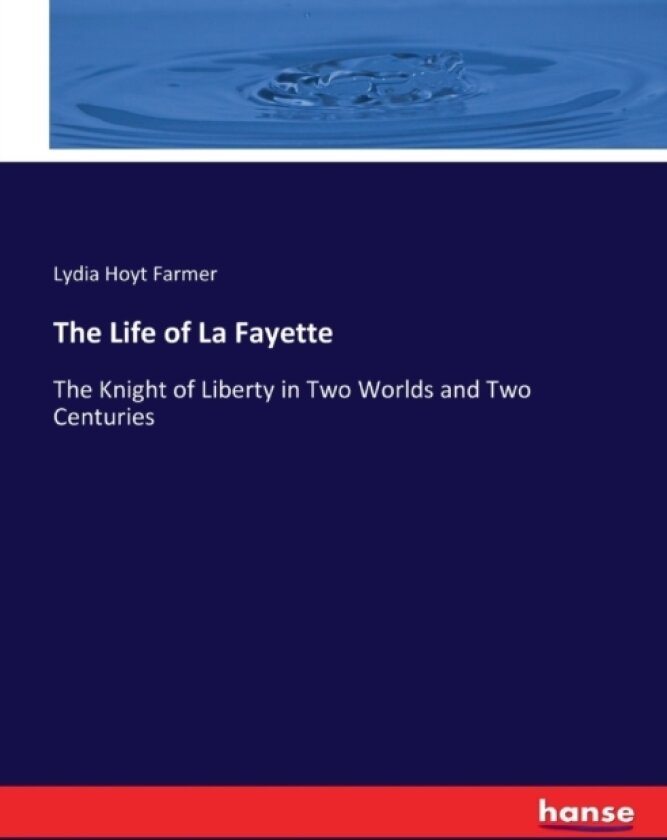 The Life of La Fayette av Lydia Hoyt Farmer (Paperback)