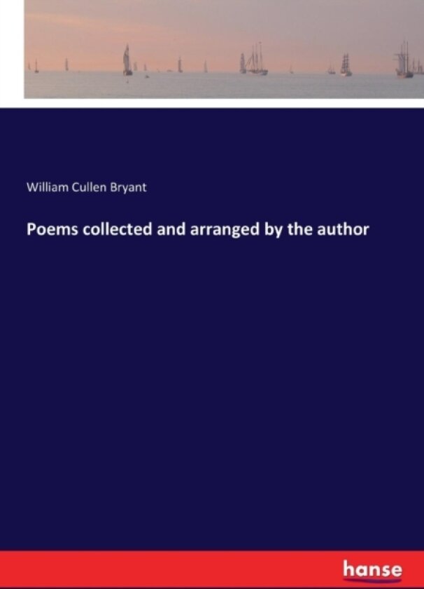 Poems collected and arranged by the author av William Cullen Bryant (Paperback)