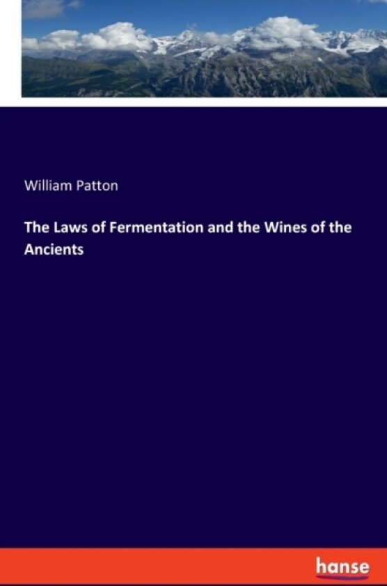 The Laws of Fermentation and the Wines of the Ancients av William Patton (Paperback)
