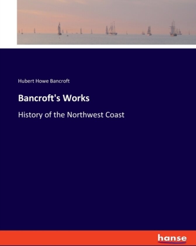 Bancroft's Works av Hubert Howe Bancroft (Paperback)