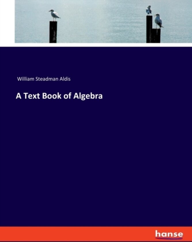 A Text Book of Algebra av William Steadman Aldis (Paperback)