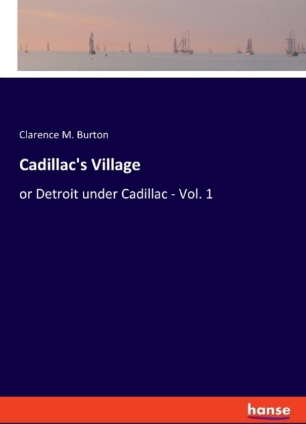 Cadillac's Village av Clarence Monroe Burton (Paperback)