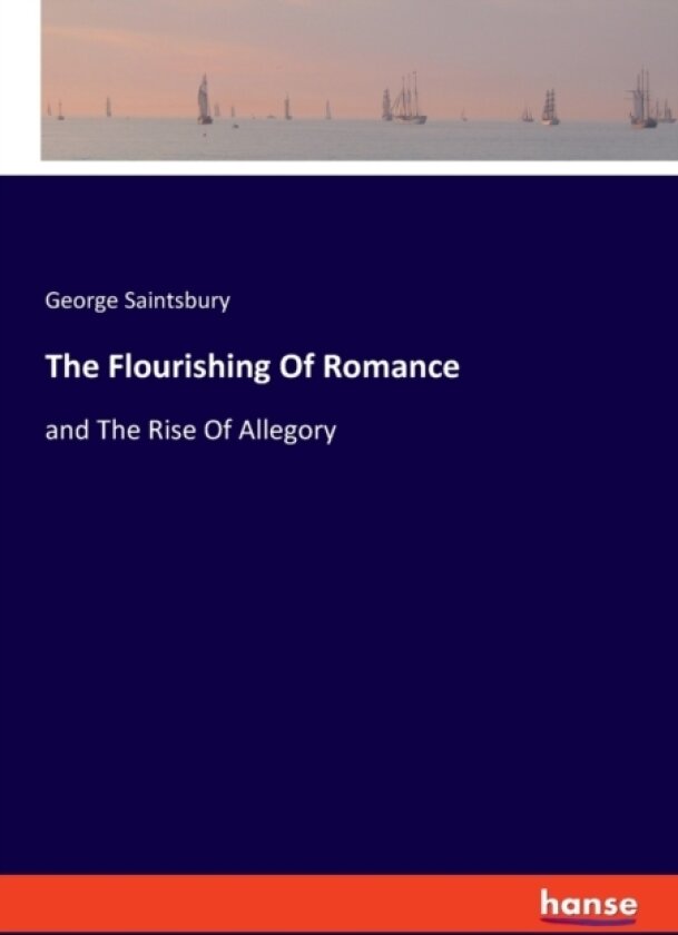 The Flourishing Of Romance av George Saintsbury (Paperback)